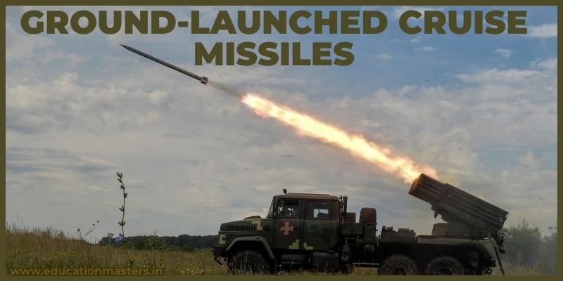 Ground-Launched Cruise Missiles